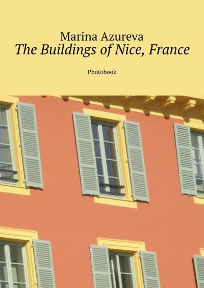 Книга The Buildings of Nice, France. Photobook (Marina Azureva)